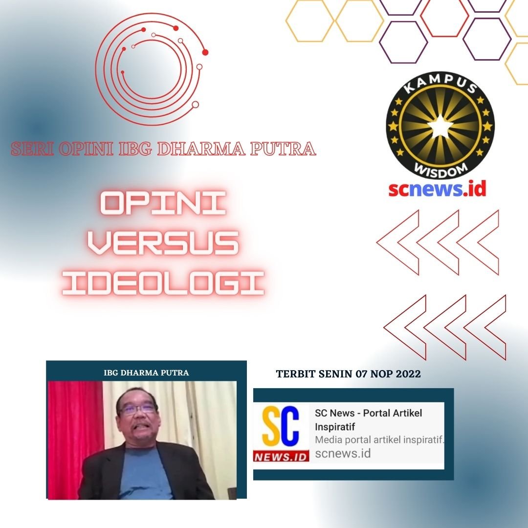 OPINI VERSUS IDEOLOGI (SERI OPINI IBG DHARMA PUTRA) - SC News