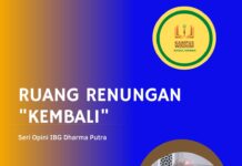 RUANG RENUNGAN “KEMBALI” (SERI OPINI IBG DHARMA PUTRA)